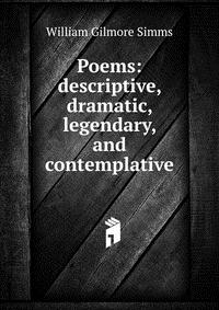 Poems: descriptive, dramatic, legendary, and contemplative