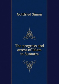 The progress and arrest of Islam in Sumatra