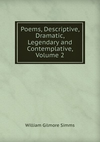 Poems, Descriptive, Dramatic, Legendary and Contemplative, Volume 2