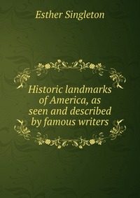 Historic landmarks of America, as seen and described by famous writers