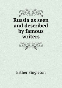 Russia as seen and described by famous writers