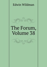 The Forum, Volume 38