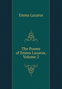 The Poems of Emma Lazarus, Volume 2