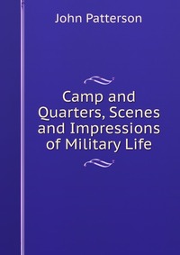 Camp and Quarters, Scenes and Impressions of Military Life