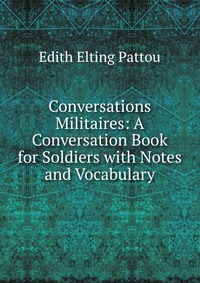 Conversations Militaires: A Conversation Book for Soldiers with Notes and Vocabulary