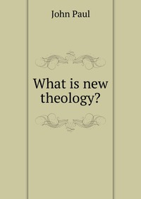 What is new theology?