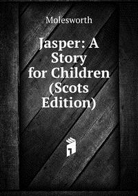 Jasper: A Story for Children (Scots Edition)