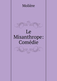 Le Misanthrope: Comedie