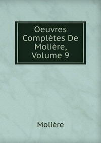 Oeuvres Completes De Moliere, Volume 9