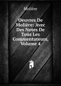 Oeuvres De Moliere: Avec Des Notes De Tous Les Commentateurs, Volume 4