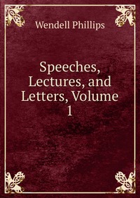 Speeches, Lectures, and Letters, Volume 1