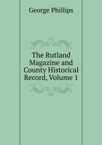 The Rutland Magazine and County Historical Record, Volume 1