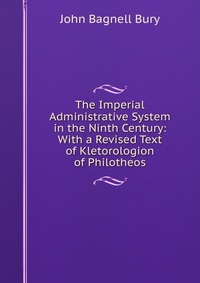 The Imperial Administrative System in the Ninth Century: With a Revised Text of Kletorologion of Philotheos