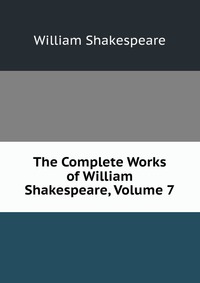 The Complete Works of William Shakespeare, Volume 7
