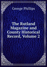 The Rutland Magazine and County Historical Record, Volume 2