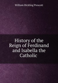 History of the Reign of Ferdinand and Isabella the Catholic