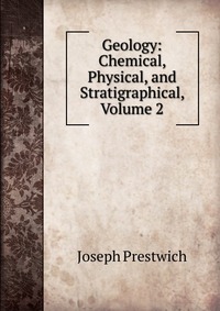 Geology: Chemical, Physical, and Stratigraphical, Volume 2