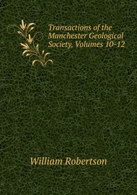 Transactions of the Manchester Geological Society, Volumes 10-12