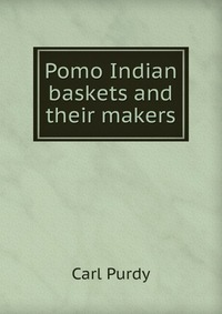 Pomo Indian baskets and their makers