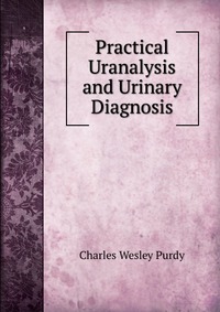 Practical Uranalysis and Urinary Diagnosis