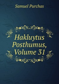 Hakluytus Posthumus, Volume 31