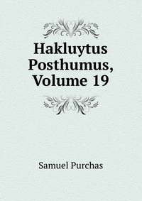 Hakluytus Posthumus, Volume 19