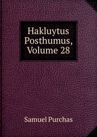 Hakluytus Posthumus, Volume 28