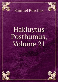 Hakluytus Posthumus, Volume 21