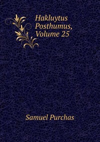 Hakluytus Posthumus, Volume 25