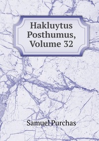 Hakluytus Posthumus, Volume 32