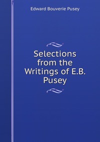 Selections from the Writings of E.B. Pusey