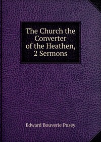 The Church the Converter of the Heathen, 2 Sermons