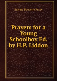 Prayers for a Young Schoolboy Ed. by H.P. Liddon