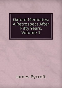 Oxford Memories: A Retrospect After Fifty Years, Volume 1