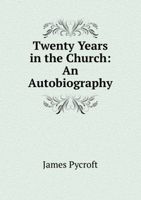 Twenty Years in the Church: An Autobiography