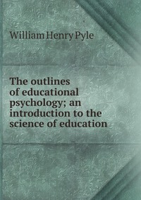 The outlines of educational psychology; an introduction to the science of education