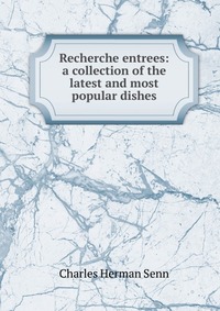 Recherche entrees: a collection of the latest and most popular dishes