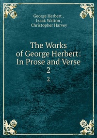 The Works of George Herbert: In Prose and Verse