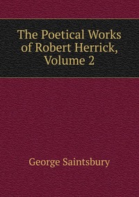 The Poetical Works of Robert Herrick, Volume 2