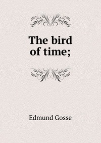 The bird of time;