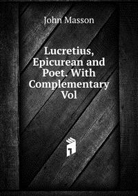 Lucretius, Epicurean and Poet. With Complementary Vol