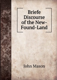 Briefe Discourse of the New-Found-Land