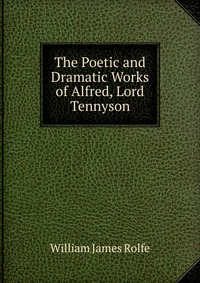 The Poetic and Dramatic Works of Alfred, Lord Tennyson