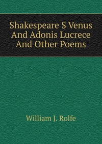 Shakespeare S Venus And Adonis Lucrece And Other Poems