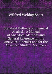 Standard Methods of Chemical Analysis: A Manual of Analytical Methods and General Reference for the Analytical Chemist and for the Advanced Student, Volume 2