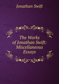 The Works of Jonathan Swift: Miscellaneous Essays