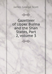 Gazetteer of Upper Burma and the Shan States, Part 2, volume 3