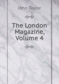 The London Magazine, Volume 4