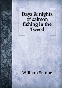 Days & nights of salmon fishing in the Tweed