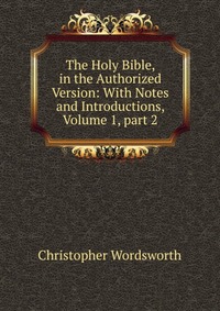 The Holy Bible, in the Authorized Version: With Notes and Introductions, Volume 1, part 2